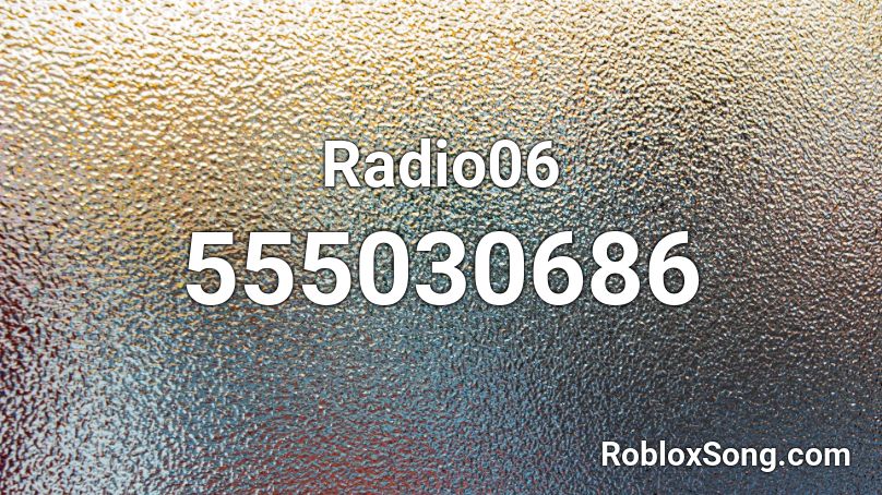 Radio06 Roblox ID