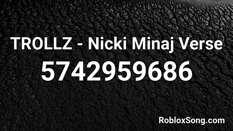 TROLLZ - Nicki Minaj Verse Roblox ID