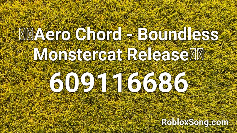 🔥🔥Aero Chord - Boundless Monstercat Release🔥🔥 Roblox ID