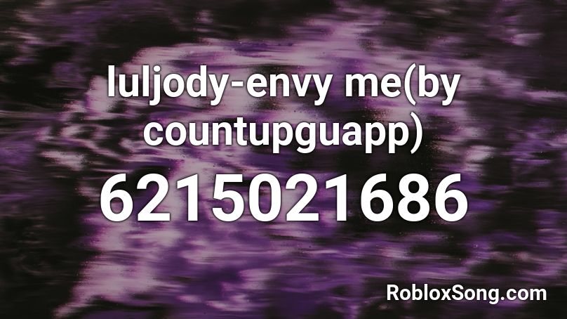 Luljody Envy Me By Countupguapp Roblox Id Roblox Music Codes - envy me roblox id not clean