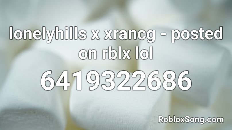 lonelyhills x xrancg - posted on rblx lol Roblox ID