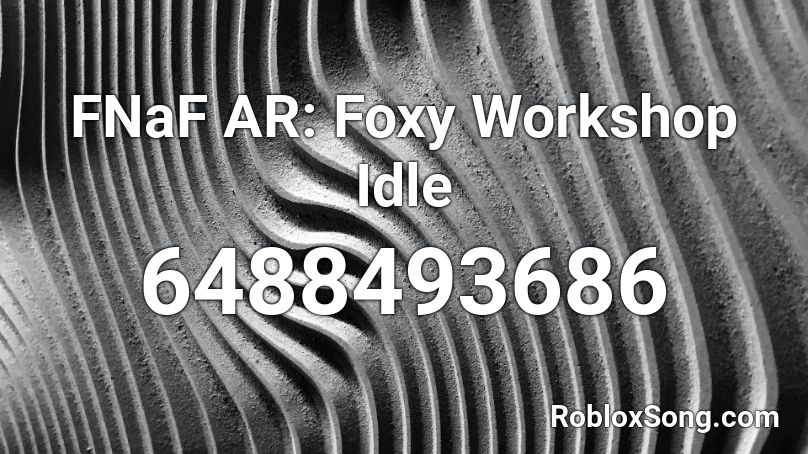 FNaF AR: Foxy Workshop Idle Roblox ID