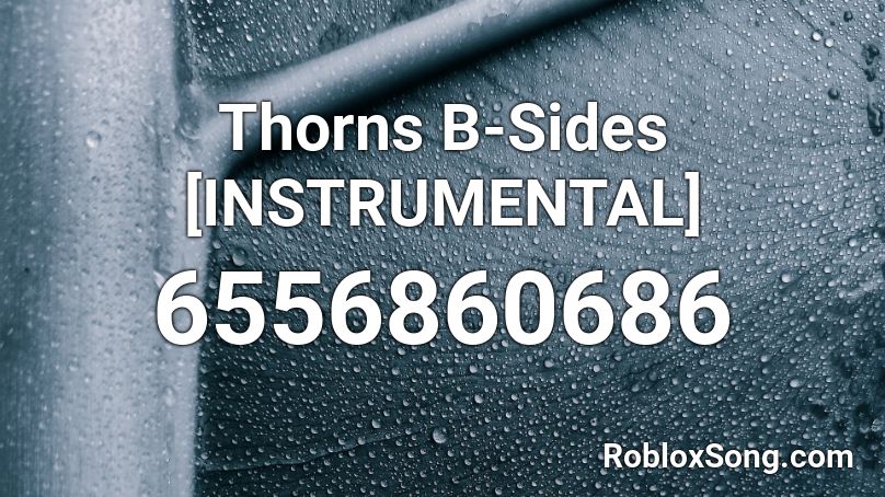 Thorns B-Sides [INSTRUMENTAL] Roblox ID