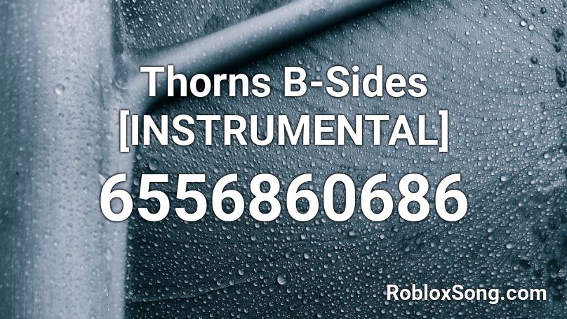 Thorns B Sides Instrumental Roblox Id Roblox Music Codes - roblox instrumental music id