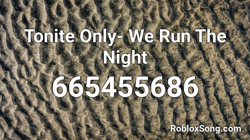 Tonite Only- We Run The Night Roblox ID