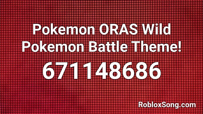 Pokemon ORAS Wild Pokemon Battle Theme! Roblox ID