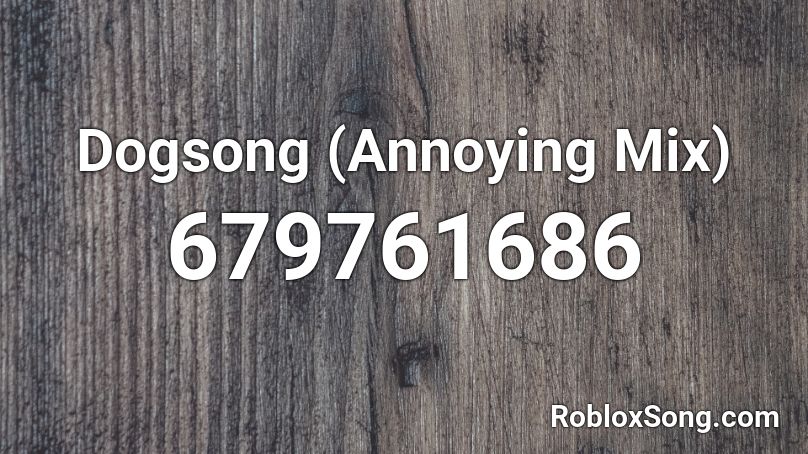 Dogsong (Annoying Mix) Roblox ID