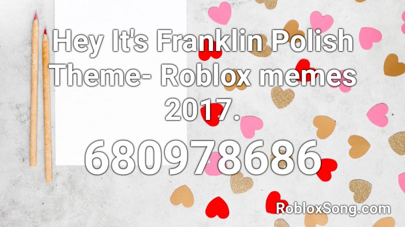 Hey It's Franklin Polish Theme- Roblox memes 2017. Roblox ID