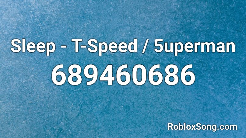 Sleep - T-Speed / 5uperman Roblox ID