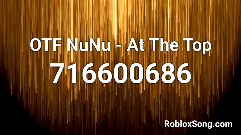 OTF NuNu - At The Top Roblox ID