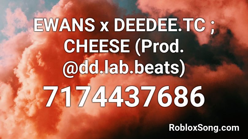 EWANS x DEEDEE.TC ; CHEESE (Prod. @dd.lab.beats) Roblox ID