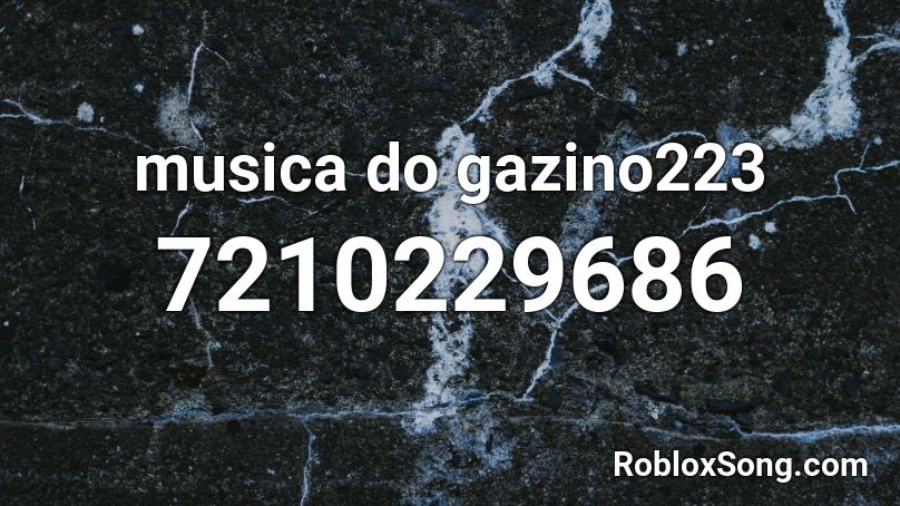 musica do gazino223 Roblox ID