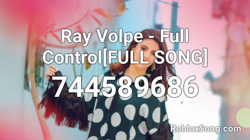 Ray Volpe - Full Control[FULL SONG] Roblox ID