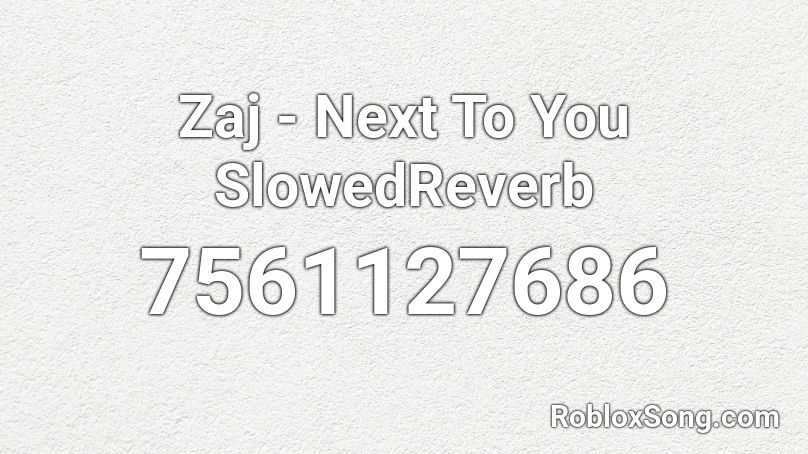 Zaj - Next To You SlowedReverb Roblox ID