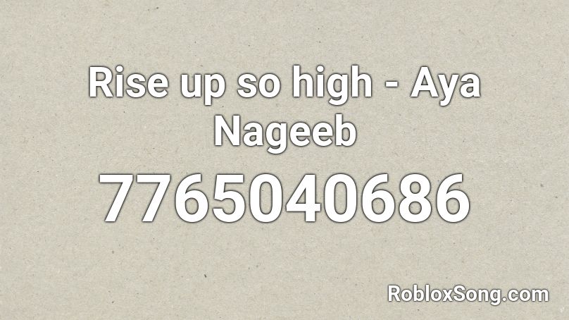 Rise up so high - Aya Nageeb Roblox ID