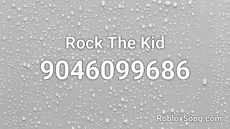 Rock The Kid Roblox ID