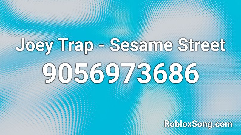Sesame Street Joey Trap Roblox Id - Fill Online, Printable, Fillable, Blank