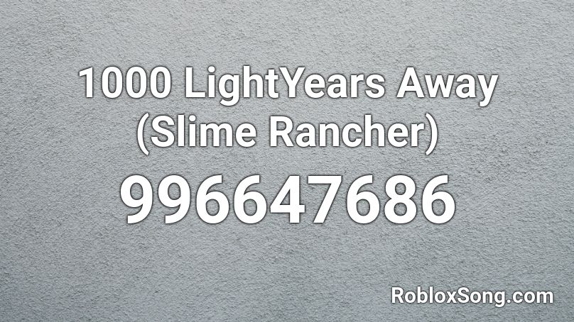 1000 LightYears Away (Slime Rancher) Roblox ID