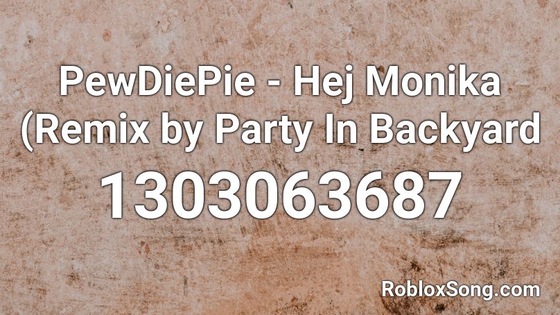 PewDiePie - Hej Monika (Remix by Party In Backyard Roblox ID