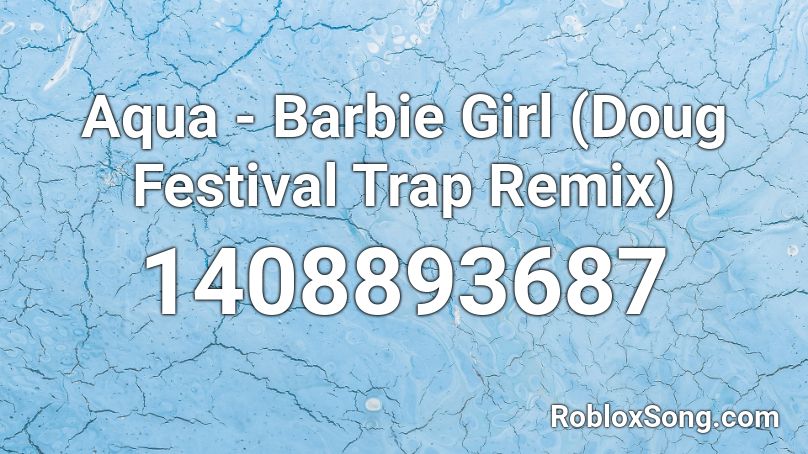 Aqua Barbie Girl Doug Festival Trap Remix Roblox Id Roblox Music Codes - barbie girl song roblox id