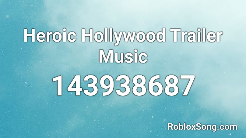 Heroic Hollywood Trailer Music Roblox ID