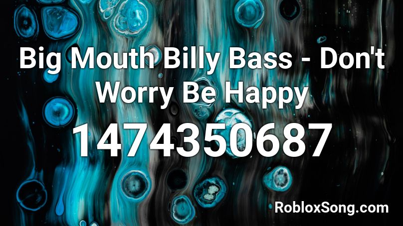 Big Mouth Billy Bass - Don't Worry Be Happy Roblox ID