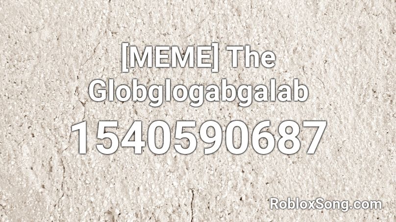 [MEME] The Globglogabgalab Roblox ID