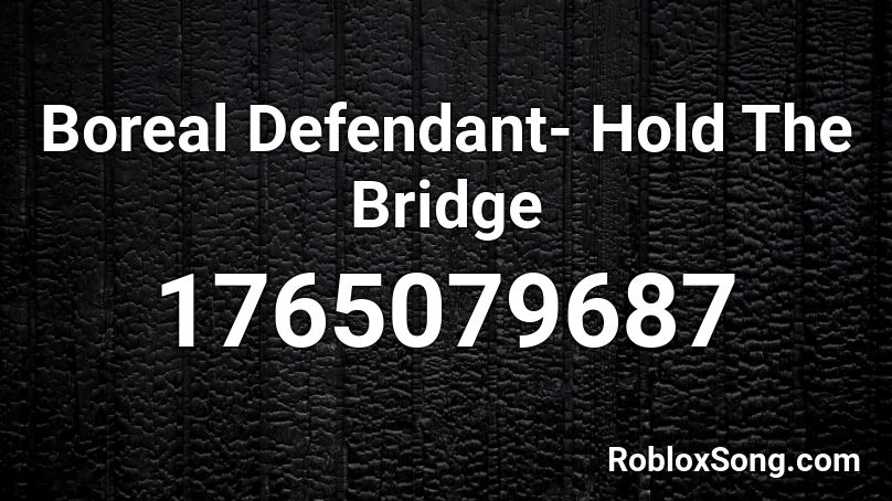 Boreal Defendant- Hold The Bridge Roblox ID