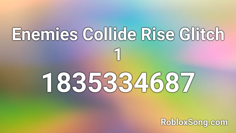 Enemies Collide Rise Glitch 1 Roblox ID