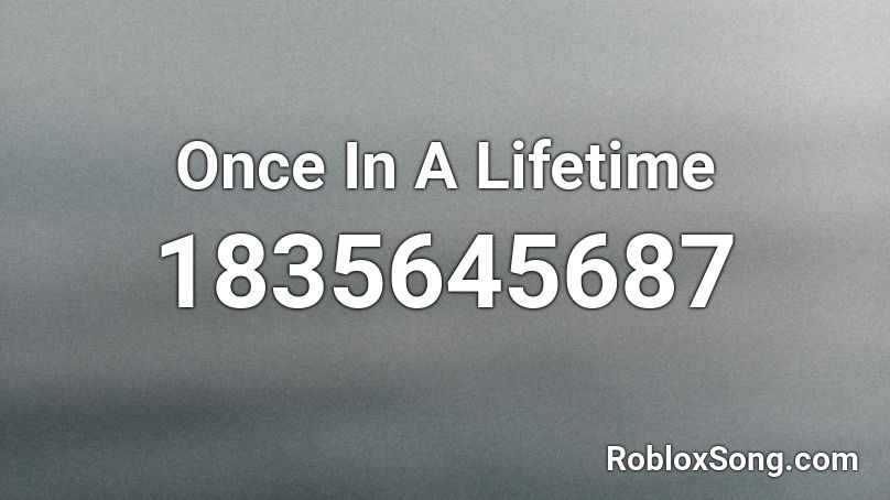 Once In A Lifetime Roblox ID