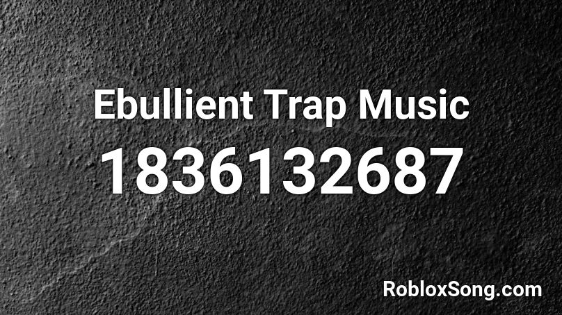 Ebullient Trap Music Roblox ID