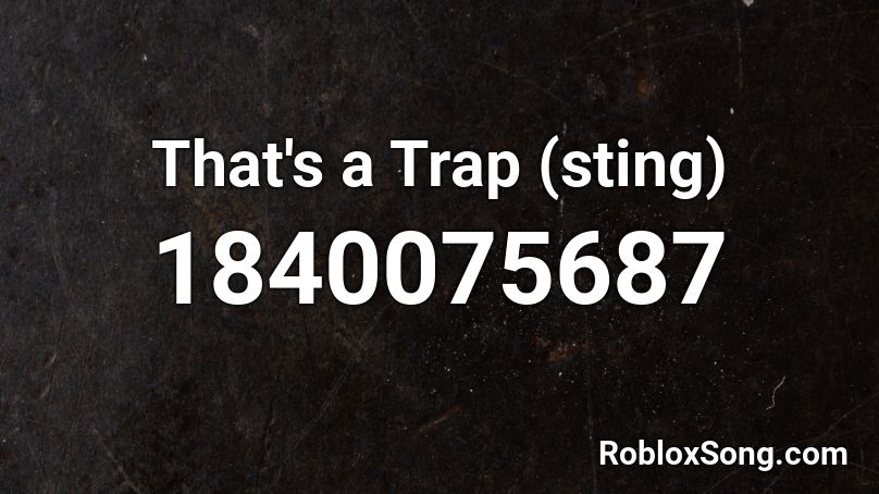 That's a Trap  (sting) Roblox ID