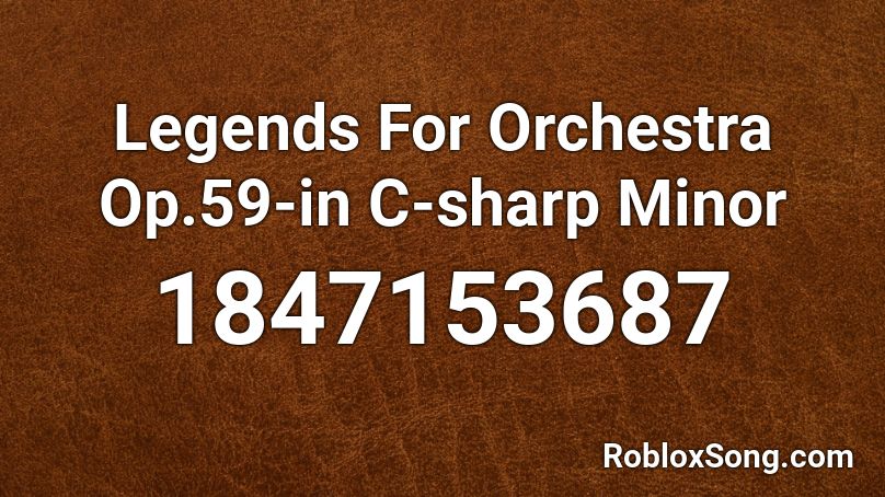 Legends For Orchestra  Op.59-in C-sharp Minor Roblox ID