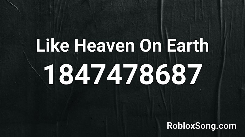 Like Heaven On Earth Roblox ID