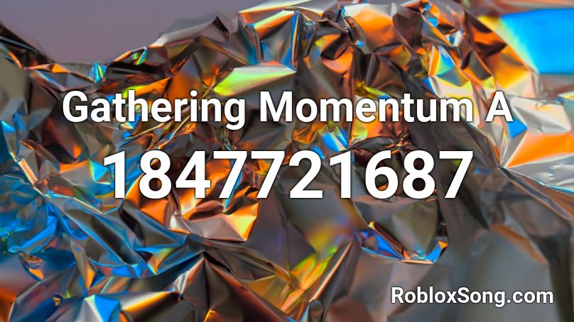 Gathering Momentum A Roblox ID