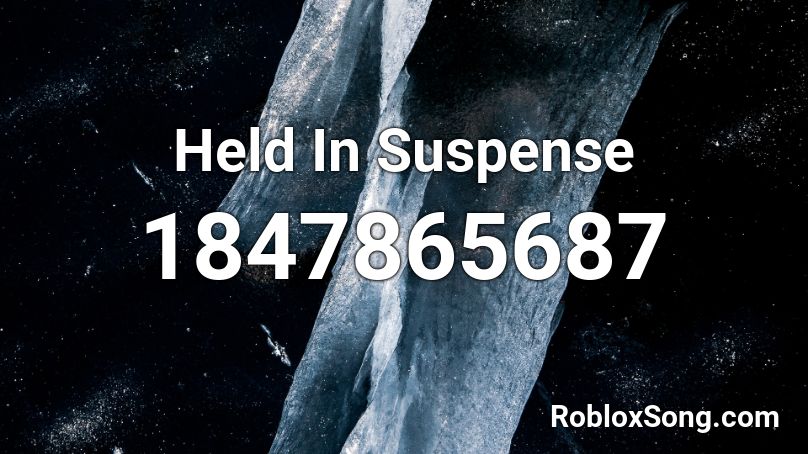 Held In Suspense Roblox ID