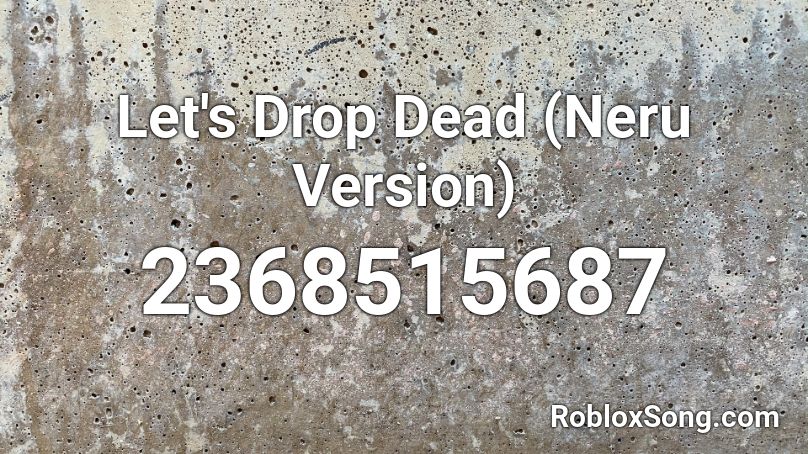 Let's Drop Dead (Neru Version) Roblox ID