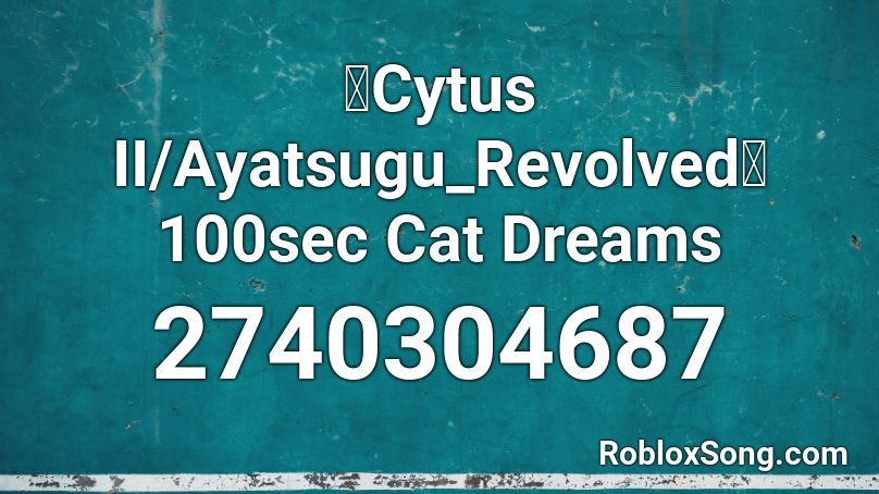 【Cytus II/Ayatsugu_Revolved】 100sec Cat Dreams Roblox ID