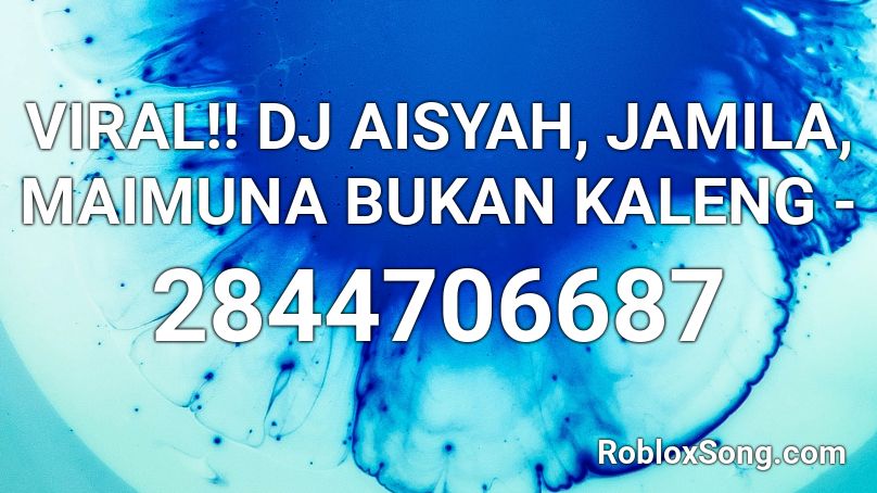 VIRAL!! DJ AISYAH, JAMILA, MAIMUNA BUKAN KALENG -  Roblox ID