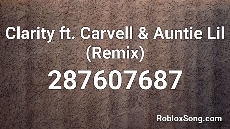 Clarity ft. Carvell & Auntie Lil (Remix) Roblox ID
