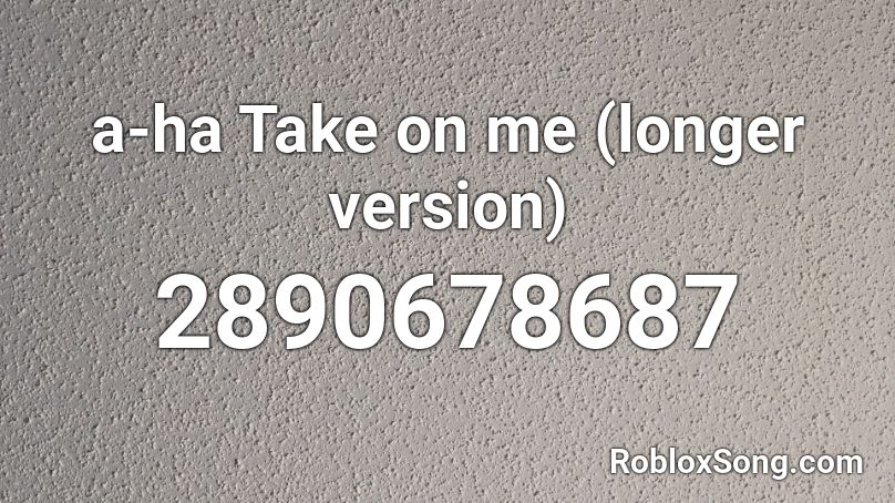 a-ha Take on me (longer version) Roblox ID