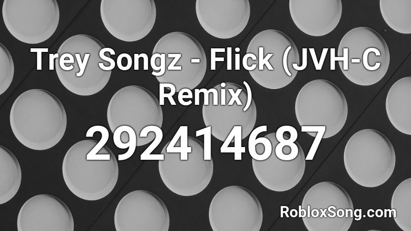Trey Songz - Flick (JVH-C Remix) Roblox ID
