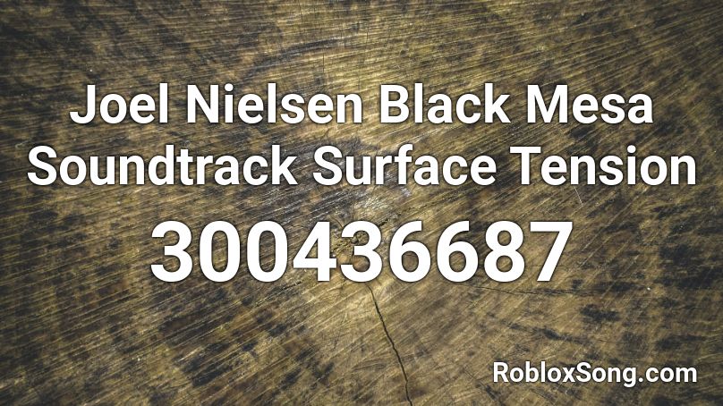 Joel Nielsen Black Mesa Soundtrack Surface Tension Roblox ID