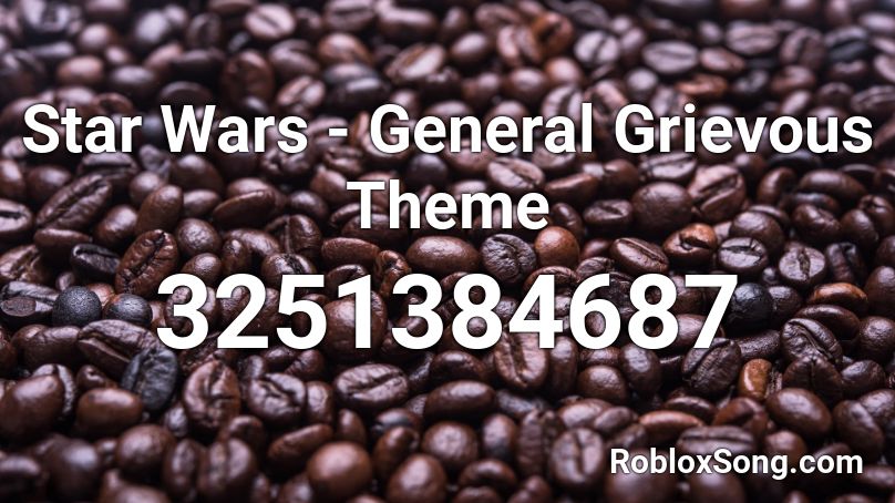 Star Wars General Grievous Theme - clone wars id roblox