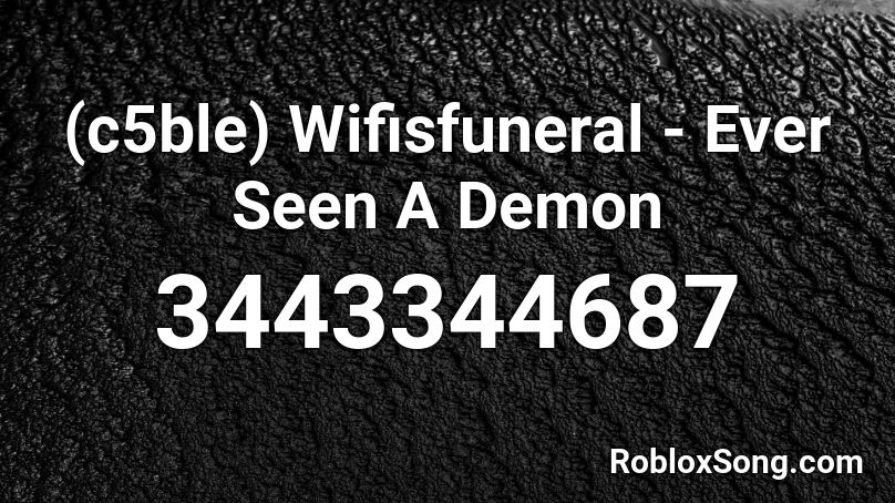 (c5ble) Wifisfuneral - Ever Seen A Demon Roblox ID