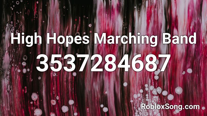 High Hopes Marching Band Roblox ID - Roblox music codes