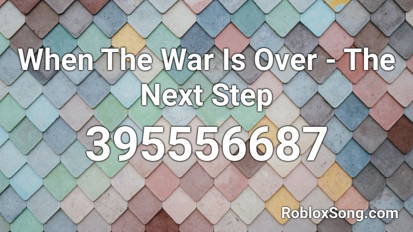 When The War Is Over - The Next Step Roblox ID