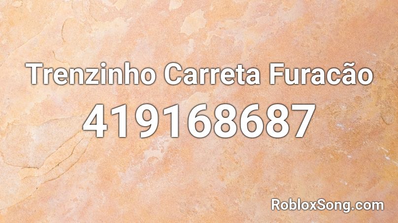 Trenzinho Carreta Furacao Roblox Id Roblox Music Codes - cb r codes roblox