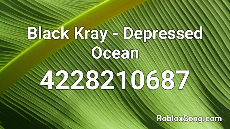 Black Kray - Depressed Ocean Roblox ID