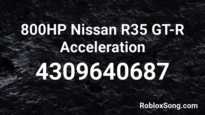 800HP Nissan R35 GT-R Acceleration Roblox ID